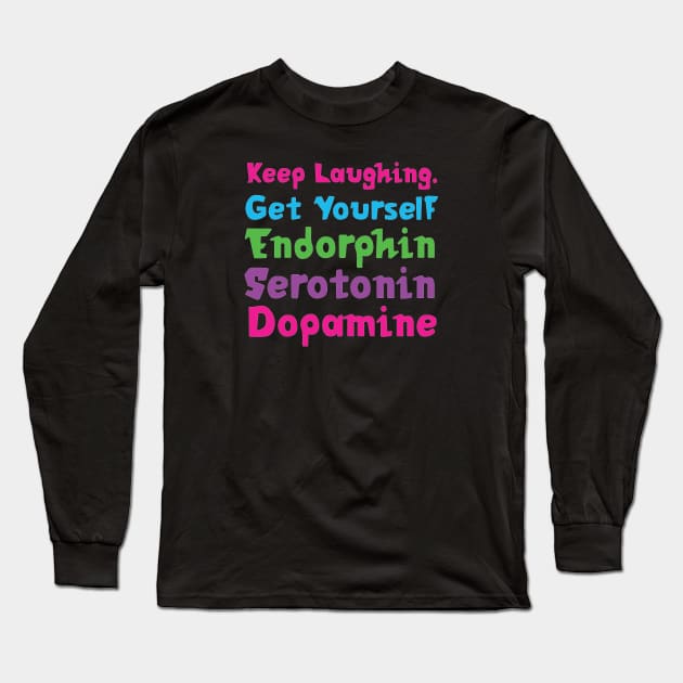 Keep Laughing. Get Yourself Endorphin Serotonin | Quotes | Black | Pink Blue Green Purple Long Sleeve T-Shirt by Wintre2